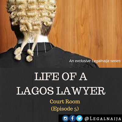 Life of a Lagos Lawyer – Episode 5 (Court Room)