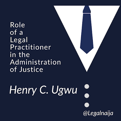The role of a legal practitioner in the administration of justice: can a legal practitioner win or lose a case?|Henry Chibuike Ugwu.