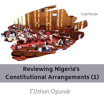 Reviewing Nigeria’s Constitutional Arrangement: A Few Considerations (1) | Fifehan Ogunde