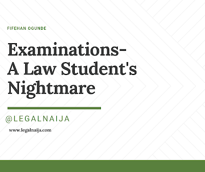 Examinations – A Law Student’s Nightmare | Fifehan Ogunde