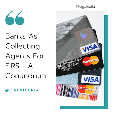 Banks as Collecting Agents For FIRS – A Conundrum | Ifeatu Medidem