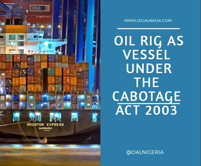 Oil Rig as Vessel under the Cabotage Act 2003 and the Cabotage Amendment Bill 2016