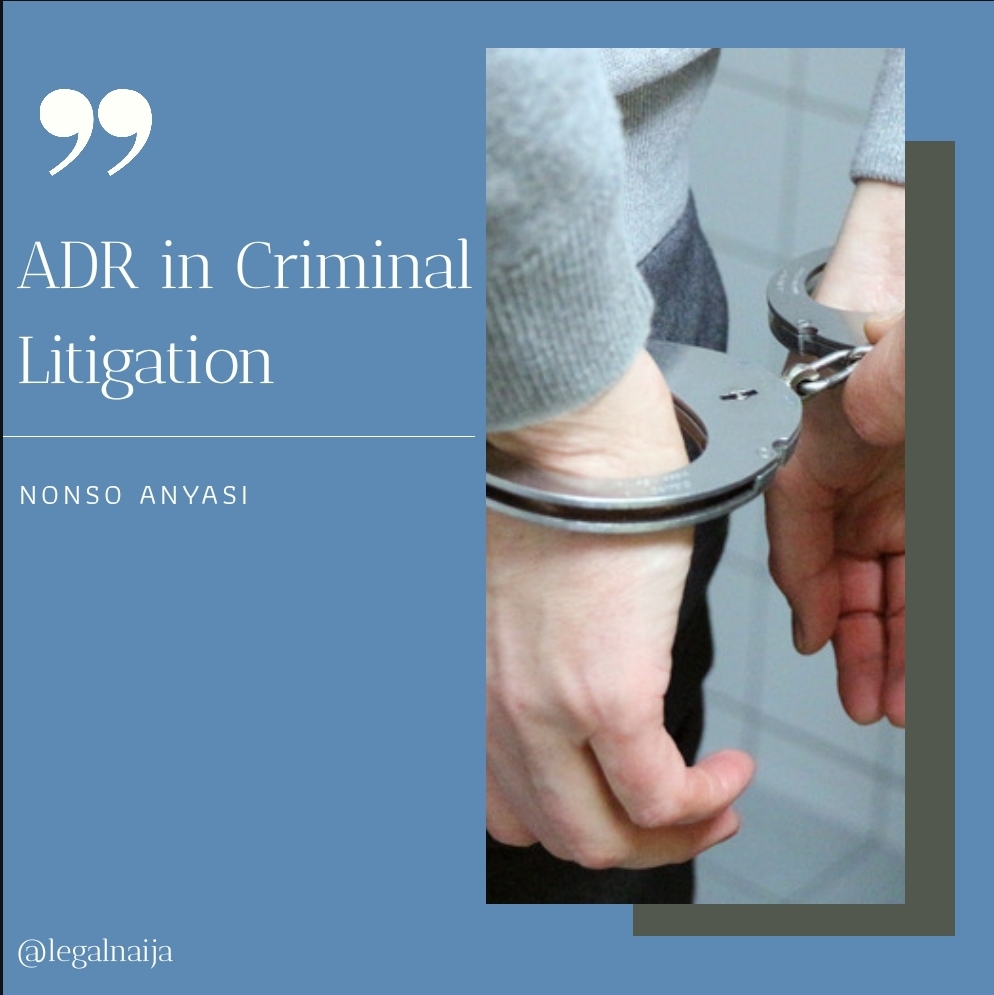 ADR In Criminal Litigation: An Abomination Or Necessary Evil | Nonso Nonso Anyasi