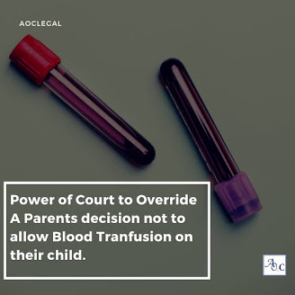 Power of Court to Override a Parents decision not to allow Blood Transfusion on their Child