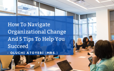 How To Navigate Organizational Change And 5 Tips To Help You Succeed