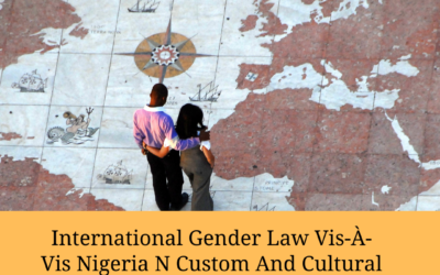 International Gender Law Vis-À-Vis Nigeria N Custom And Cultural Practice