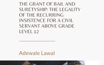 The Grant Of Bail And Suretyship: The Legality Of Recurring Insistence For A Cicil Servant Above Grade12.