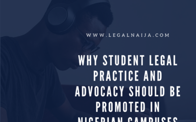 Why Student Legal Practice and Advocacy should be promoted in Nigerian Campuses