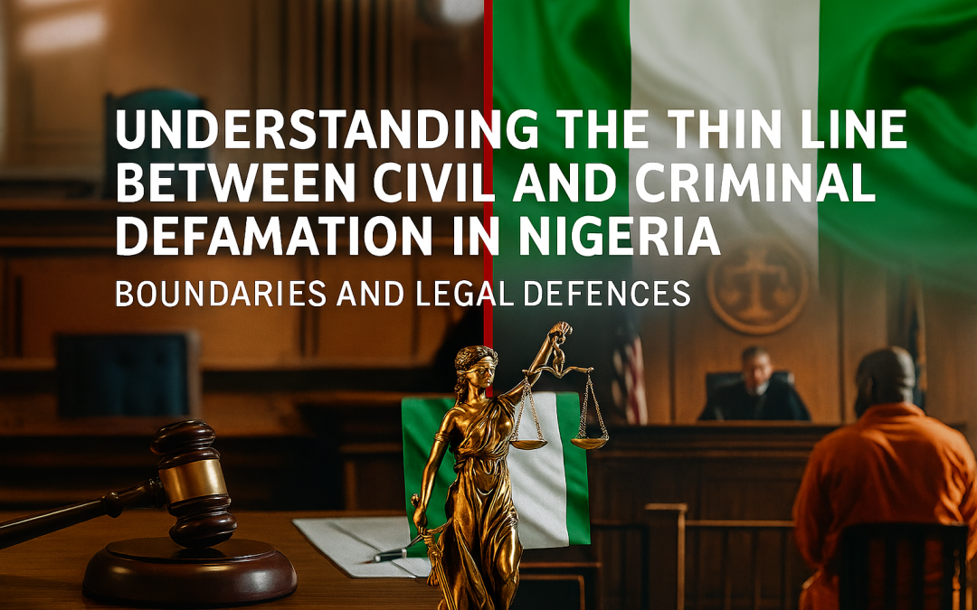 Understanding the Thin Line Between Civil and Criminal Defamation in Nigeria, Boundaries and Legal Defences