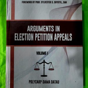 Arguments in Election Petition Appeals Volume I and 2