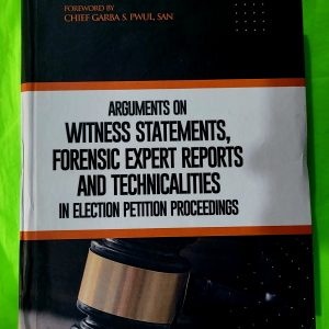 Arguments on Witness Statements, Forensic Expert Reports and Technicalities in Election Petition Proceedings  