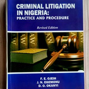 Criminal Litigation in Nigeria: Practice and Procedure (Revised Edition)