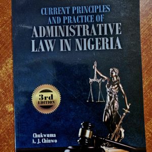 Current Principles and Practice of Administrative Law in Nigeria (3rd Edition)