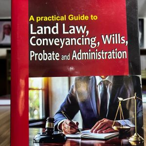 A Practical Guide to Land Law, Conveyancing, Wills, Probate and Administration